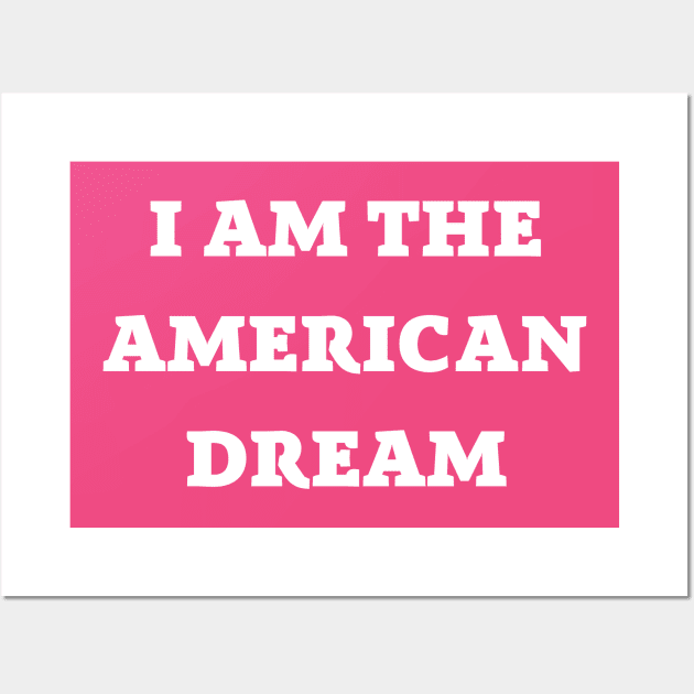 I Am the American Dream Wall Art by mdr design